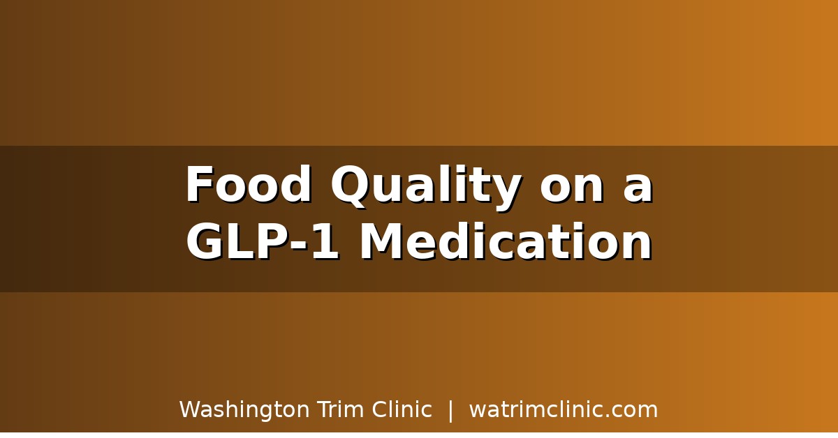 What to Eat on a GLP-1 Medication: Food Quality, Alcohol, and Processed Foods in Bellevue