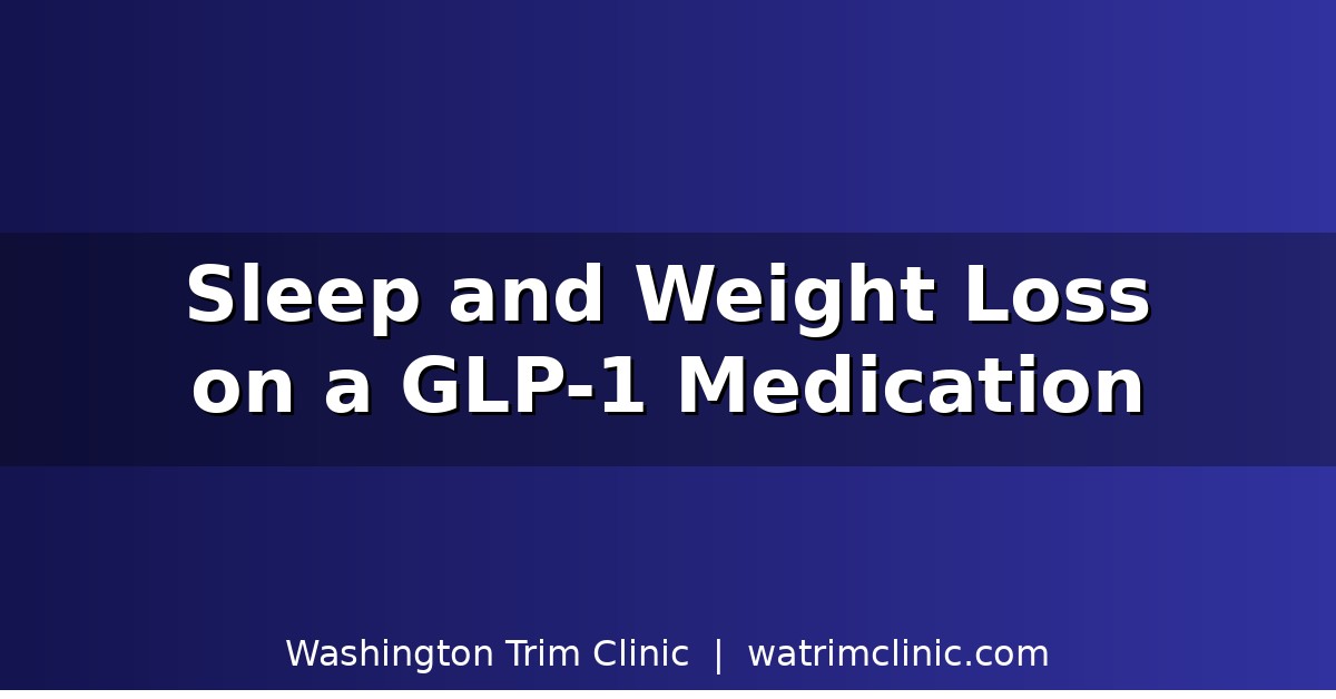 How Sleep Affects Weight Loss on GLP-1 Medications, From a Bellevue Weight Loss Clinic
